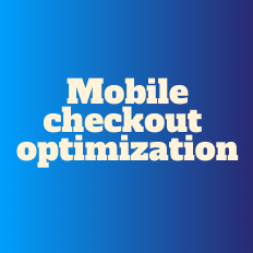 Mobile Checkout Optimization – Where To Start?